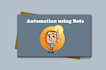 create bots to increase your efficiency