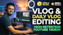 be your professional youtube vlog and daily vlog editor