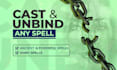 cast and unbind any spell as your spellcaster