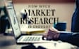 do comprehensive market research,competitor analysis, survey