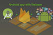 develop an android app with firebase