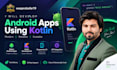develop native android app using kotlin and android studio