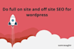 do full on site and off site SEO for wordpress