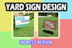 design yard sign , sign boards, signage for you
