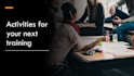 develop training activities for your next course or workshop