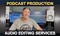 provide podcast production, editing, and audio assembly
