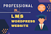create wordpress lms website using learndash,learnpress and tutor lms