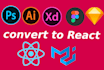 convert psd, xd, figma, sketch, to react js with react hook and material ui