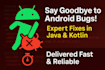 fix any android bug in java or kotlin android studio fast