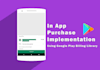 integrate google play billing library, purchases, subscriptions in android apps