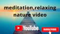 create video meditation, relax, yoga, for yr youtube channel