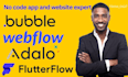 develop website, or app with bubble io, flutter mobile app, webflow, adalo