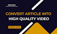 convert article into a high quality video