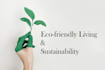 write about eco friendly living and sustainability