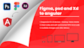convert figma, xd, PSD, and sketch designs to the angular