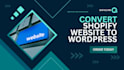 convert shopify website to wordpress