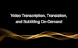 offer professional subtitling and audio and video transcription services