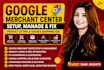 set up, manage and fix merchant centre, product listing, google shopping ads