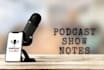 professionally create informative podcast show notes