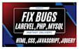 fix laravel, codeigniter, PHP, mysql, html, CSS, js bugs
