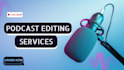 do podcast audio editing, mixing and mastering