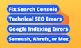fix search console, indexing errors, technical SEO errors