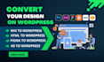 convert webflow, psd, xd, html, wix, figma to wordpress website