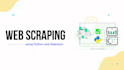 automate web scraping or testing using python and selenium