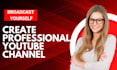 create, setup youtube channel with logo, banner, intro, SEO
