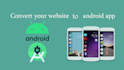 convert your website to android app