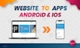 convert the website into an android app and an ios app