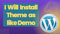 install wordpress themes and set it up same as demo