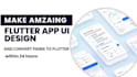 make amazing flutter app UI design and convert figma to flutter within 24 hours