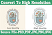 convert your low resolution logo and image into high resolution