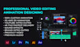 be your expert video editor and animator