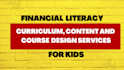 create a professional kids finance elearning content and curriculum
