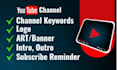 create and setup youtube channel with logo, banner, intro, outro seo
