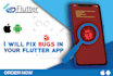 fix bugs in your flutter app and ensure smooth functionality