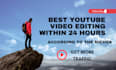 do video editing within 24 hours