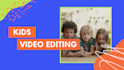 do professional kids video editing