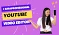 edit your youtube or other platforms videos professionaly