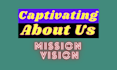 write a compelling about us, vision and mission statement, brand story ,about us