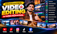 professionally edit your videos for youtube and social media