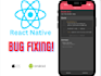 fix bugs on your react native app or add features to your app