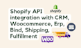 integrate shopify with CRM, erp, shipping, API, any service