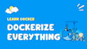teach you docker, learn and become a docker master