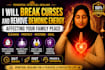 break curses and remove demonic energy affecting your family peace