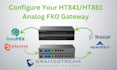 setup your grandstrem ht841 and ht881 analog fxo gateway