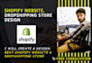 create and design best shopify website, dropshippinng store
