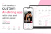 develop custom ai dating app with chat, admin panel using flutter from scratch